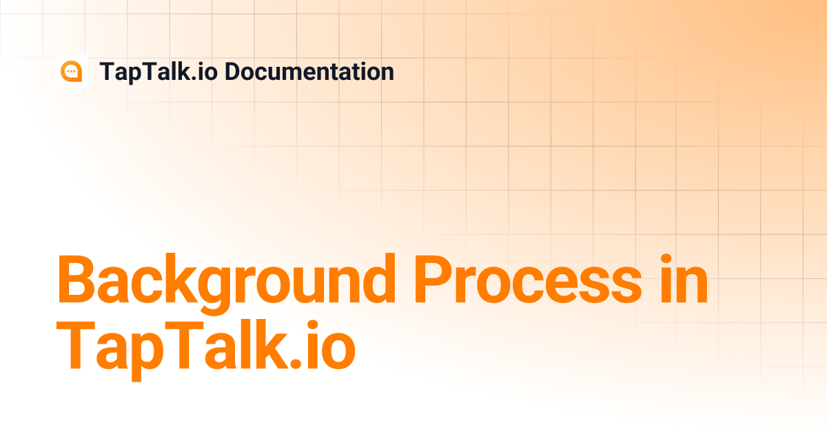 Background Process in TapTalk.io | TapTalk.io Documentation