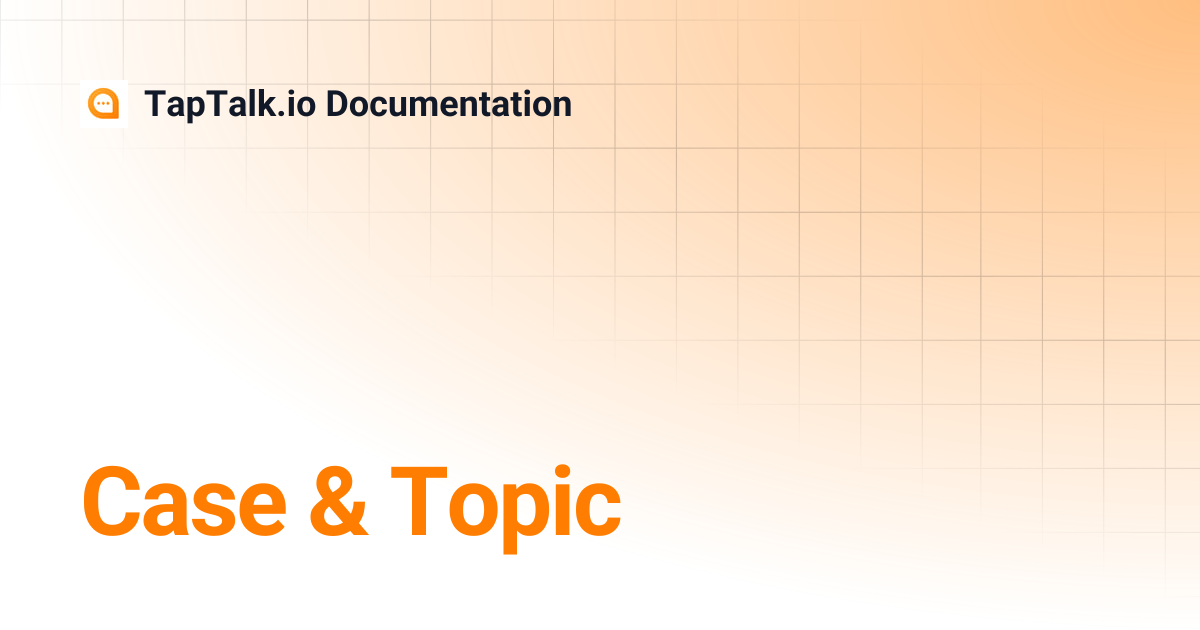 Case & Topic | TapTalk.io Documentation